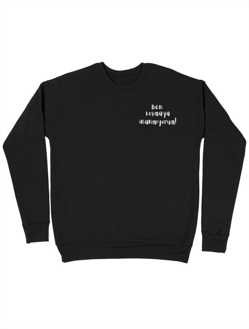 KOŞMAYA İNANMIYORUM Sweatshirt