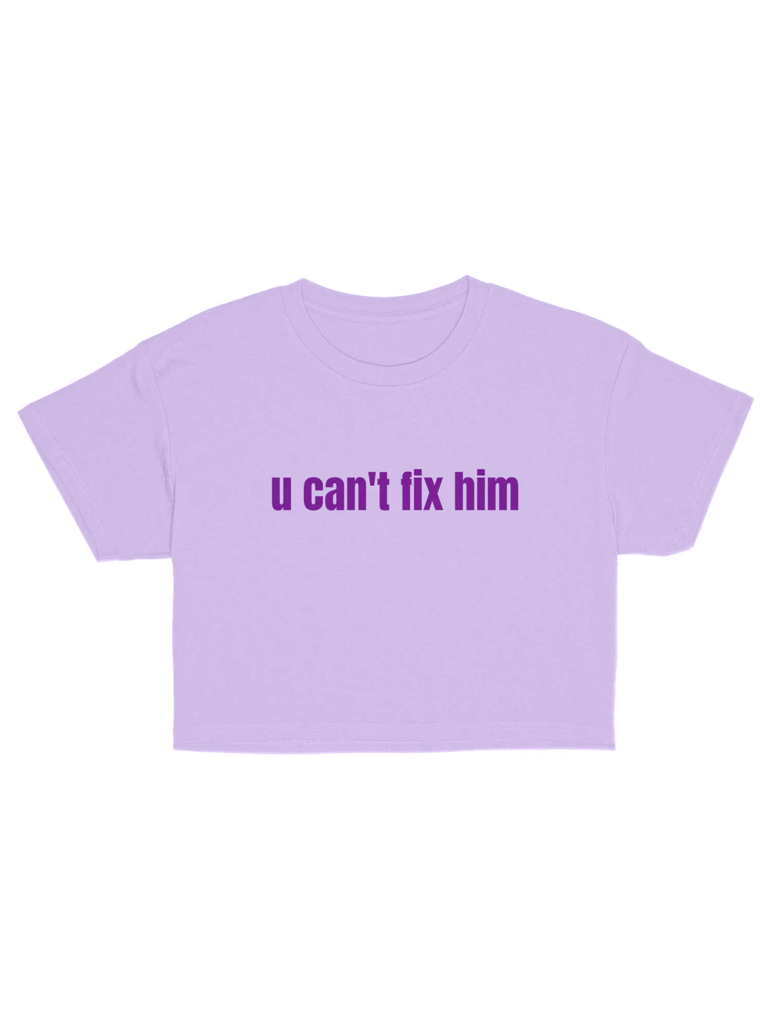 U CAN’T FIX HIM CROP