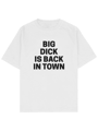 BIG DICK IS BACK IN TOWN BLACK TEXT TEE